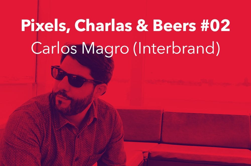 Pixels, Talks & Beers with Carlos Magro and Interbrand